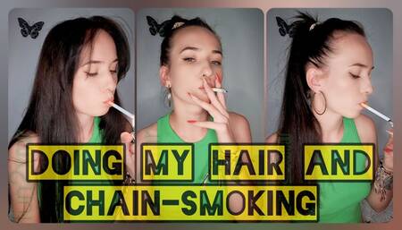 Doing my hair and chain-smoking