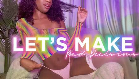 Let's Make Bad Decisions