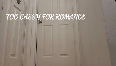TOO GASSY FOR ROMANCE