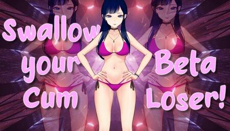 Swallow your Cum Beta Loser for 2D Goddess!