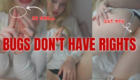 Bugs Don't Have Rights