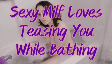 Sexy Milf Loves Teasing You While Bathing