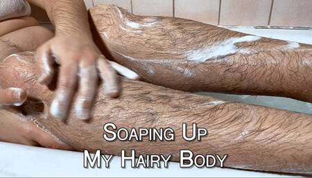 Soaping Up My Hairy Body