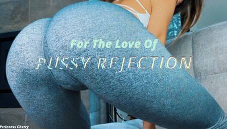 For the Love of Pussy REJECTION