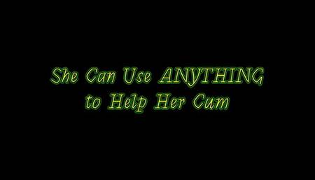 She Can Use Anything to Help Her Cum (WMV)