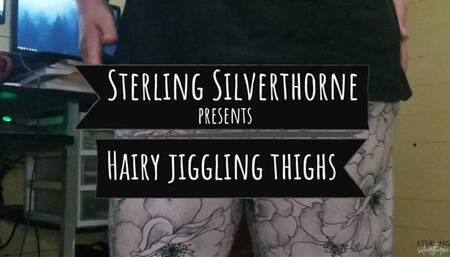 HAIRY JIGGLING THIGHS