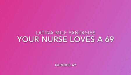 I am your nurse and the doctor has ordered a 69 as your medicine.