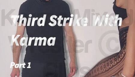 Third Strike With Karma - Part 1