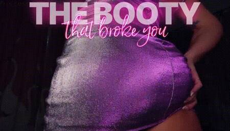 The Booty That Broke You