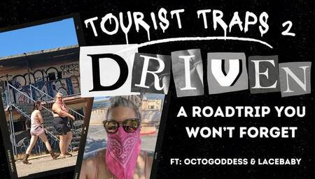 Tourist Traps Pt 2 DRIVEN with Miss Devora Moore OctoGoddess