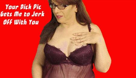 Your Dick Pic Gets Me to Jerk Off With You