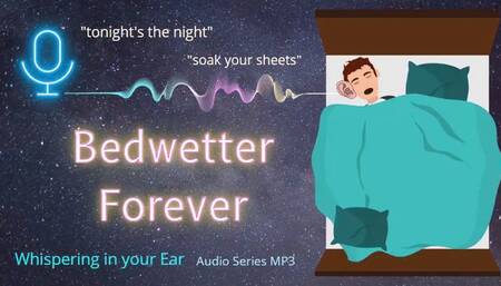 Bedwetter Forever (mp4 audio only)