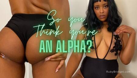 So you Think you're An Alpha? *Custom