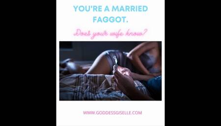 YOU'RE A MARRIED FAGGOT DOES YOUR WIFE KNOW?