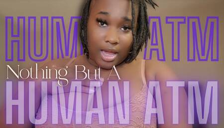 Nothing But A Human ATM