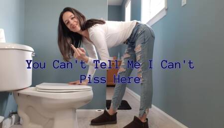 You Can't Tell Me I Can't Piss Here