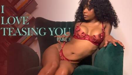 I Love Teasing you Part 3