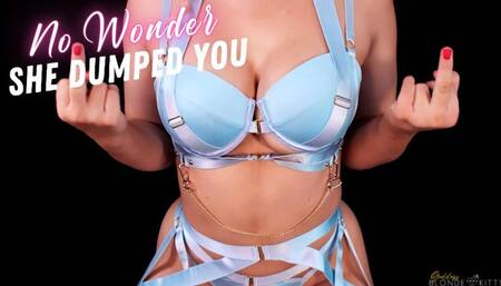 No Wonder She Dumped You