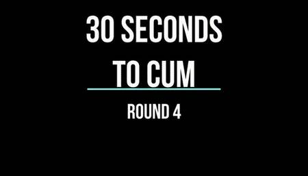 30 Seconds To Cum!