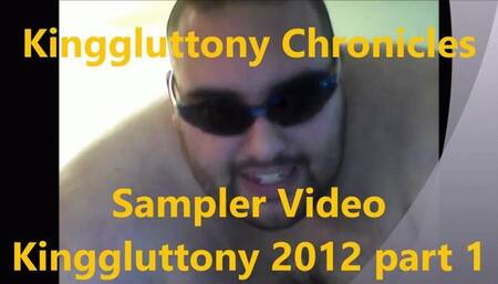 Kinggluttony Chronicals Sampler from 2012 Videos Part 1