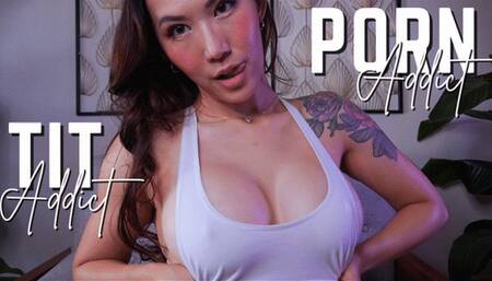 Porn Addict. Tit Addict
