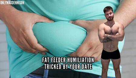 Fat feeder humiliation - tricked by your date