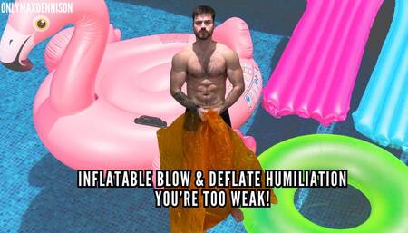 Inflatable blow & deflate humiliation - you’re too weak!