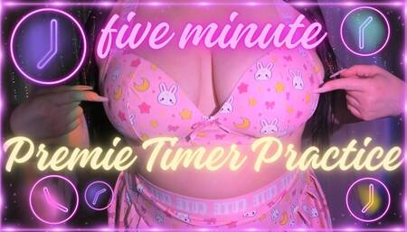 five minute premie timer practice!