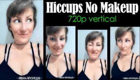Hiccups No Makeup - 720p vertical