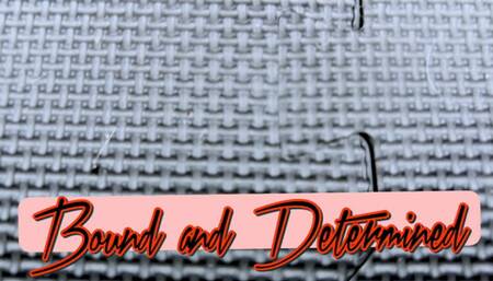 BOUND AND DETERMINED