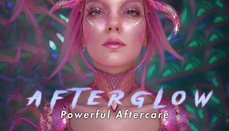 AFTERGLOW: Powerful Aftercare, Comfort and Praise in a soothing moment of pure relaxation