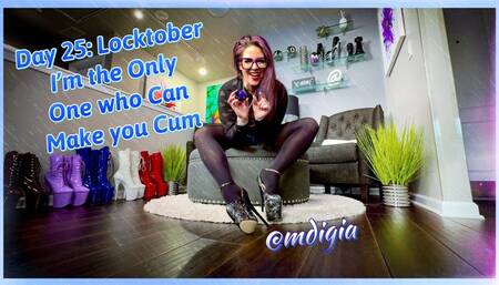 LOCKTOBER DAY 25: I AM THE ONLY ONE THAT CAN MAKE YOU CUM