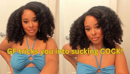 GF tricks you into sucking COCK!