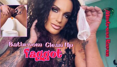 BATHROOM CLEAN UP FAGGOT