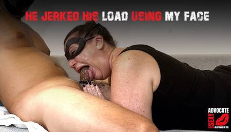 He jerked off using my face