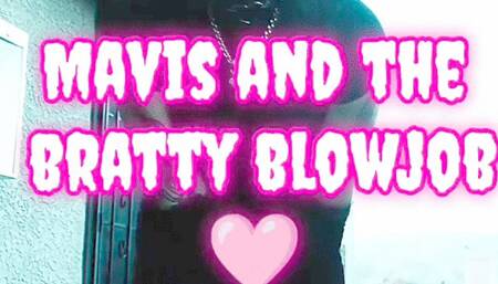 Mavis and the bratty blowjob