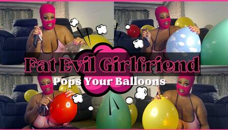 Fat Evil Girlfriend Pops Your Balloons With Her House Keys