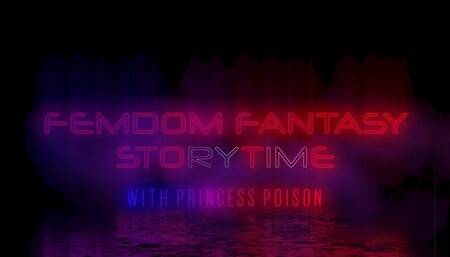 Princess Poison's FemDom Fantasy Storytime: Episode 1