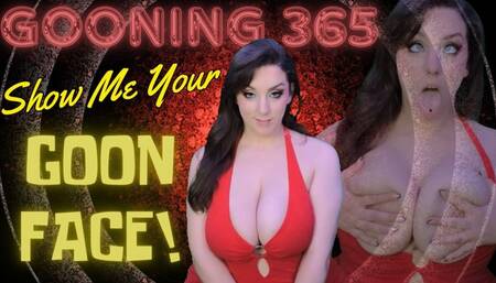 Gooning 365: Day 22 Show Me Your Goon Face! (480 MP4)