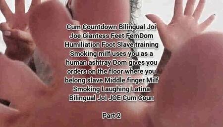 Mkv Pt 2 Milf Feet FemDom Cum Countdown Bilingual Joi Joe Giantess Feet FemDom Humiliation Foot Slave training Smoking milf uses you as a human ashtray Dom gives you orders on the floor where you belong slave Middle finger Milf Smoking Laughing Latina B