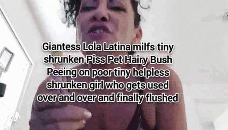 Giantess Lola Latina milfs tiny shrunken Piss Pet Hairy Bush Peeing on poor tiny helpless shrunken girl who gets used over and over and finally flushed mov