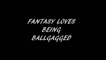FANTASY LOVES BEING BALLGAGGED