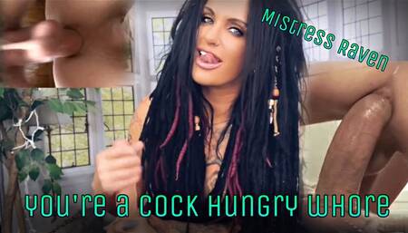 you’re a Cock Hungry Whore