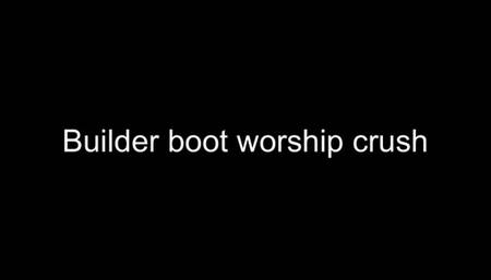 Macrophilia - builder boot worship and crush