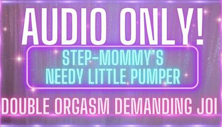 AUDIO ONLY! stepmommy's needy little pumper! demanding joi double orgasm! (SD MP4)
