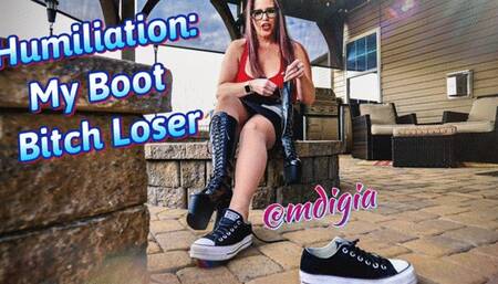 HUMILIATION: MY BOOT BITCH LOSER