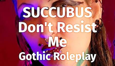 SUCCUBUS. Don't Resist Me. Gothic Roleplay