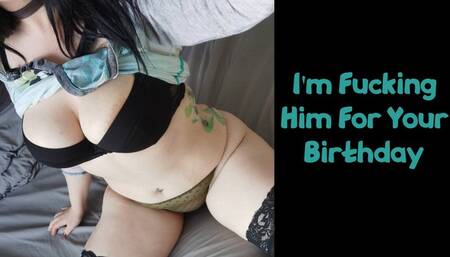 I'm Fucking Him For Your Birthday!