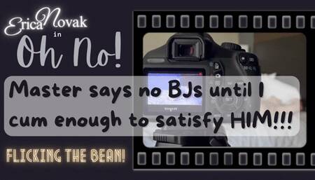 Master won't let me suck his dick!