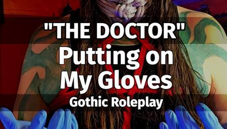 THE DOCTOR. Putting on my Gloves. Gothic Roleplay